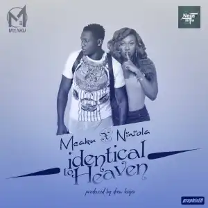 Meaku - Identical to Heaven Ft. Niniola